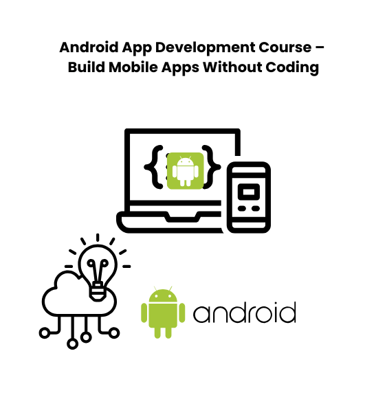 Android App Development Course – Build Mobile Apps Without Coding